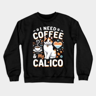 I NEED COFFEE &My CALICO Crewneck Sweatshirt